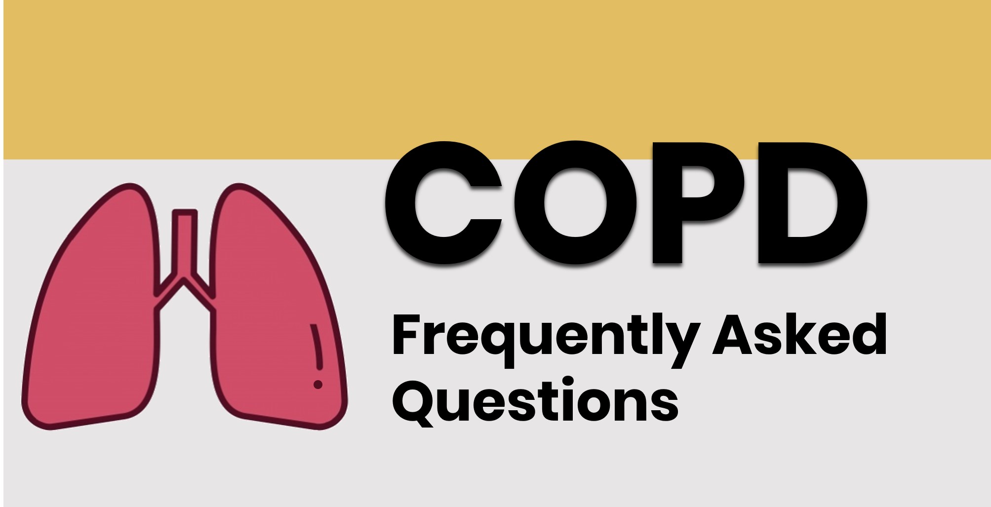 Chronic Obstructive Pulmonary Disease (COPD) Frequently Asked Questions